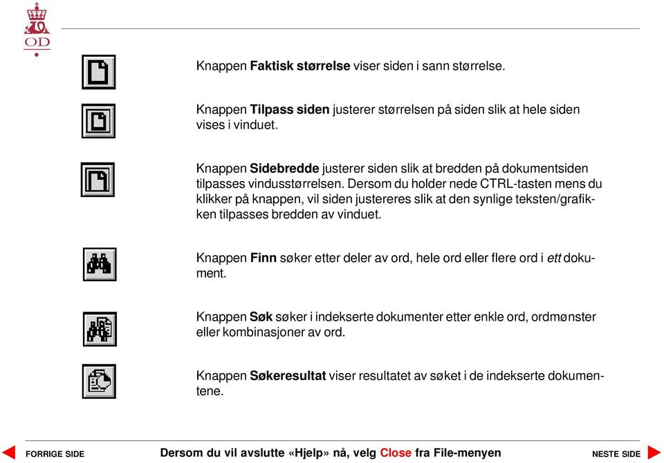 Dersom du holder nede CTRL-tasten mens du klikker på knappen, vil siden justereres slik at den synlige teksten/grafikken tilpasses bredden av vinduet.