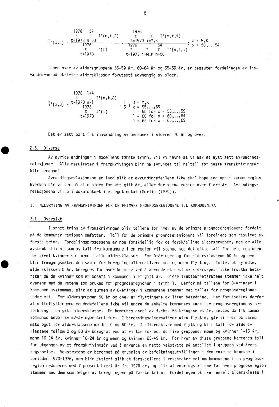 av alder. 1976 1+4 E P(n,t,J) ^t=1973 n=1 1 i'(x,j) J = M,K 1976 ; x = 55,..,69 EP(t) 1 = 55 for x = 55,..,59 t=1973 1 = 60 for x = 60,..,64 1. 65 for x = 65,.