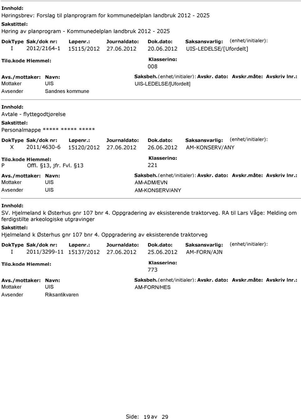 2012 AM-KONERV/ANY AM-ADM/EVN Avsender U AM-KONERV/ANY V. Hjelmeland k Østerhus gnr 107 bnr 4. Oppgradering av eksisterende traktorveg.