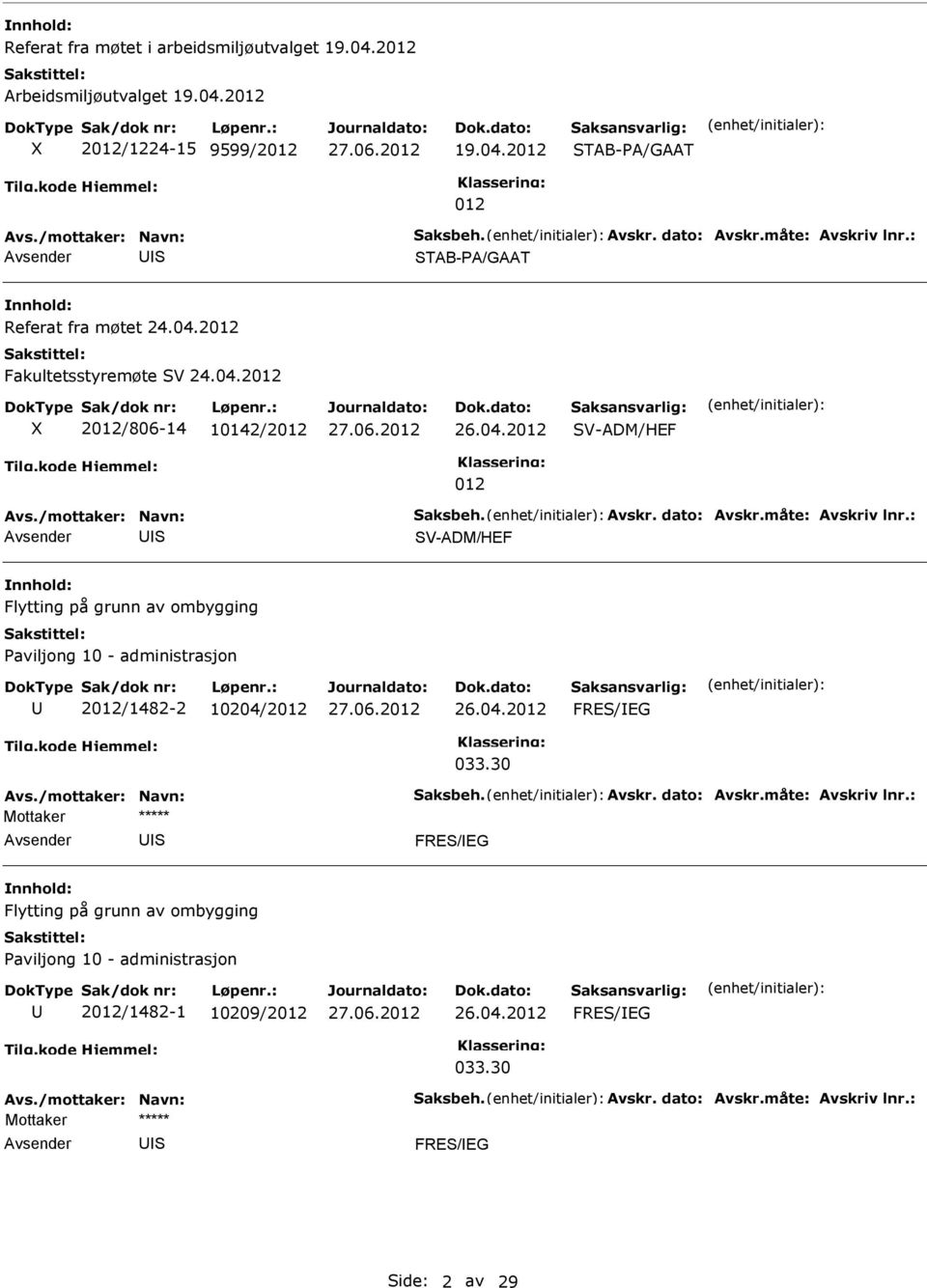 04.2012 FRE/EG 033.30 Mottaker ***** Avsender U FRE/EG Flytting på grunn av ombygging aviljong 10 - administrasjon U 2012/1482-1 10209/2012 26.04.2012 FRE/EG 033.30 Mottaker ***** Avsender U FRE/EG ide: 2 av 29