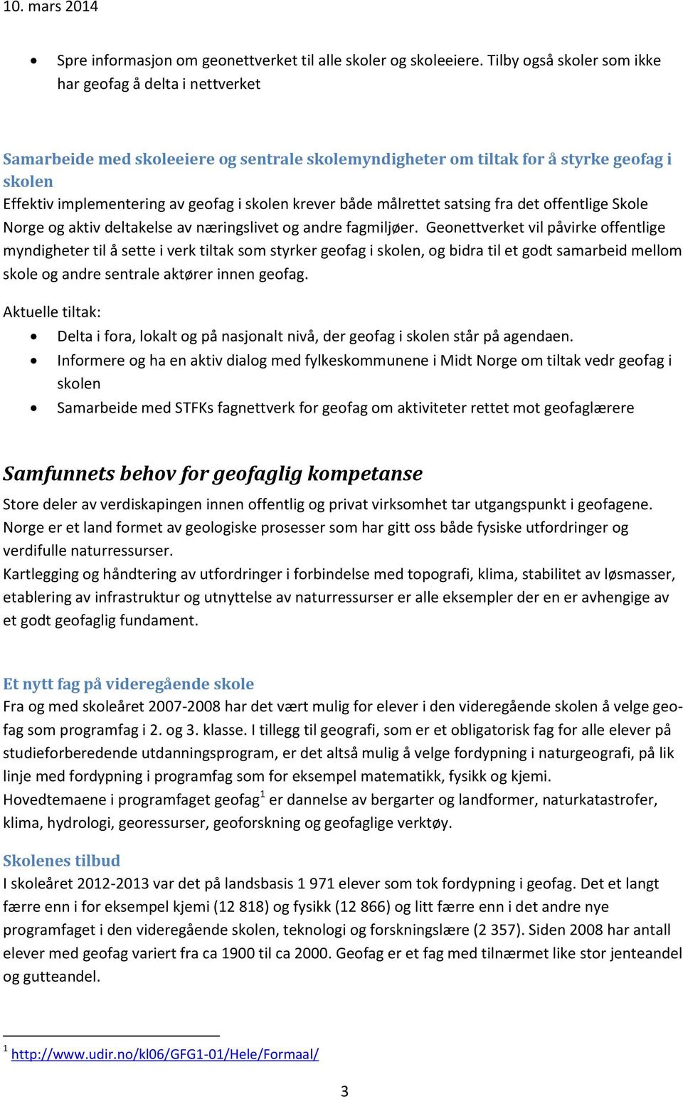 målrettet satsing fra det offentlige Skole Norge og aktiv deltakelse av næringslivet og andre fagmiljøer.