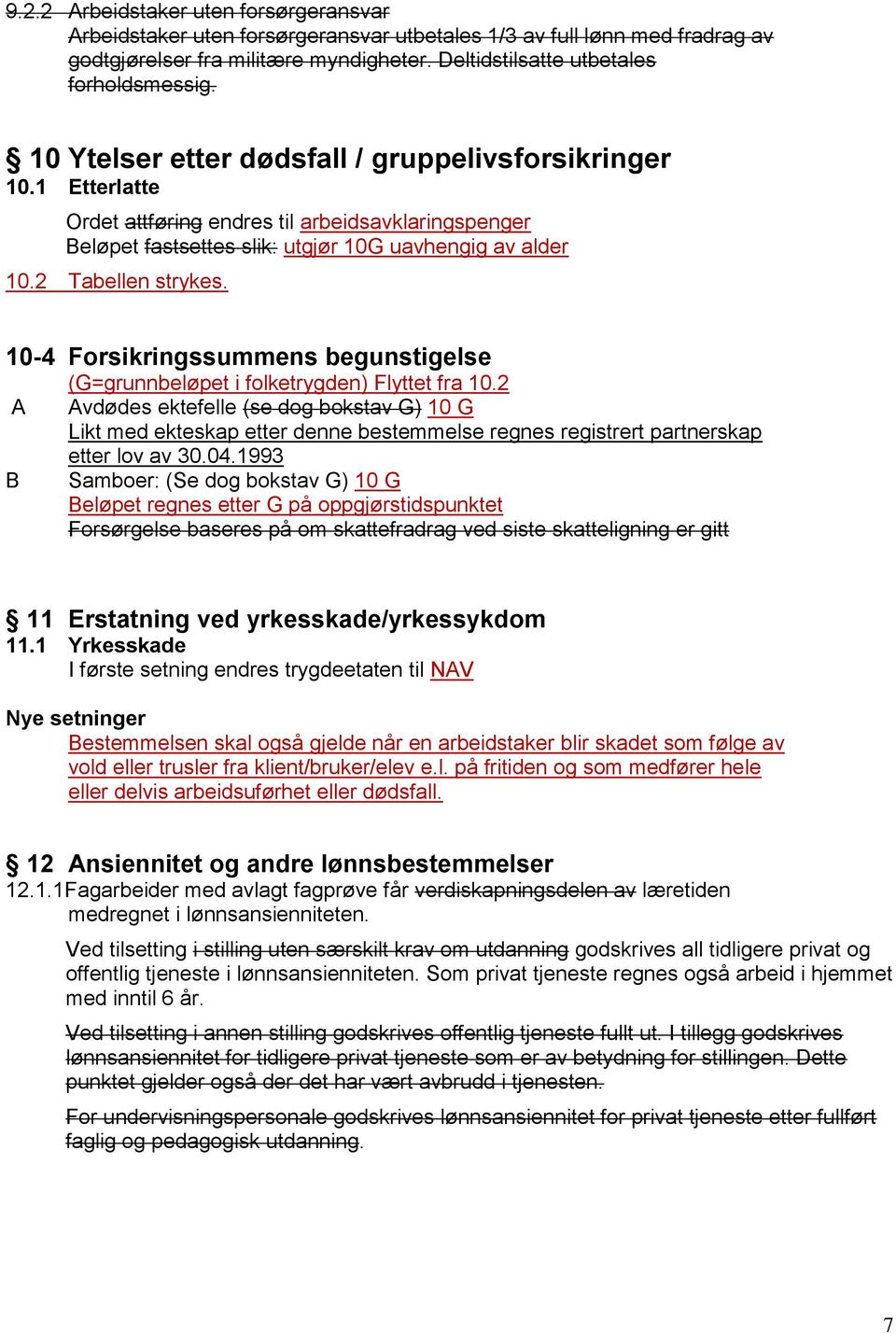 10-4 Forsikringssummens begunstigelse A B (G=grunnbeløpet i folketrygden) Flyttet fra 10.