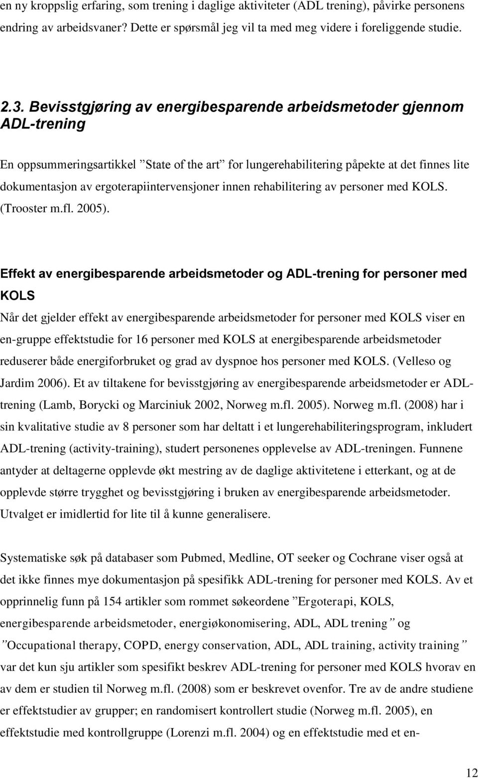 ergoterapiintervensjoner innen rehabilitering av personer med KOLS. (Trooster m.fl. 2005).