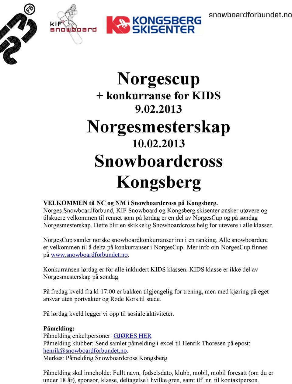 Dette blir en skikkelig Snowboardcross helg for utøvere i alle klasser. NorgesCup samler norske snowboardkonkurranser inn i en ranking.