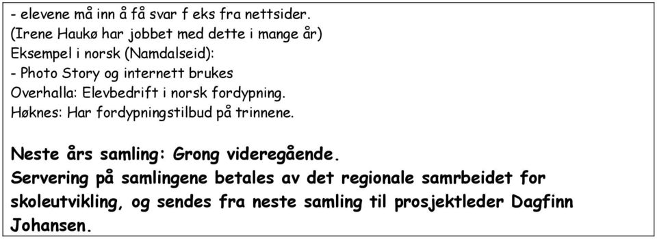 brukes Overhalla: Elevbedrift i norsk fordypning. Høknes: Har fordypningstilbud på trinnene.