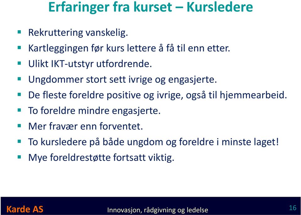 De fleste foreldre positive og ivrige, også til hjemmearbeid. To foreldre mindre engasjerte.