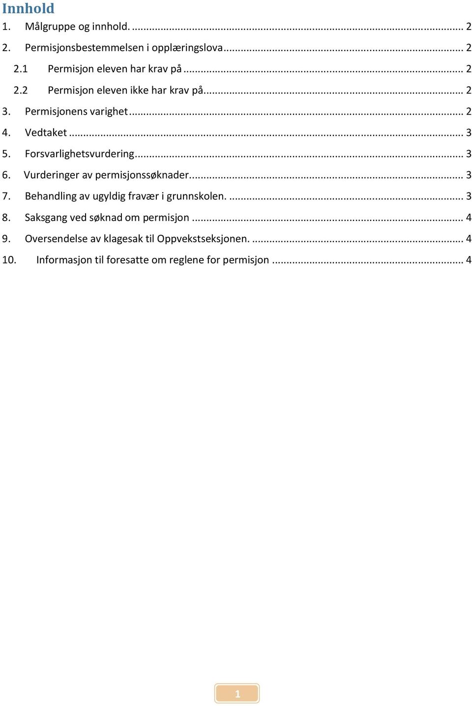 ... 3 7. Behandling av ugyldig fravær i grunnskolen.... 3 8. Saksgang ved søknad om permisjon... 4 9.