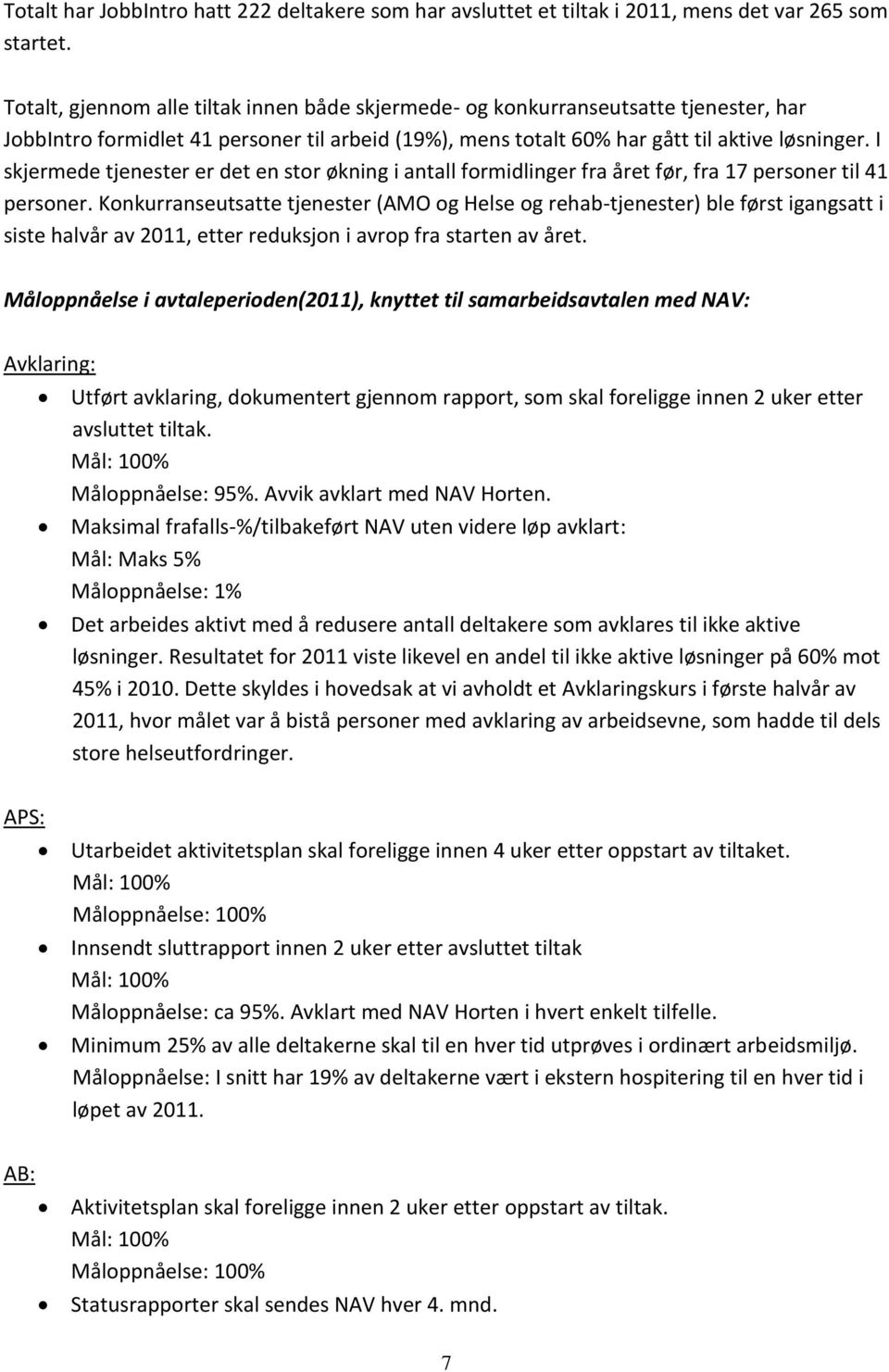 I skjermede tjenester er det en stor økning i antall formidlinger fra året før, fra 17 personer til 41 personer.