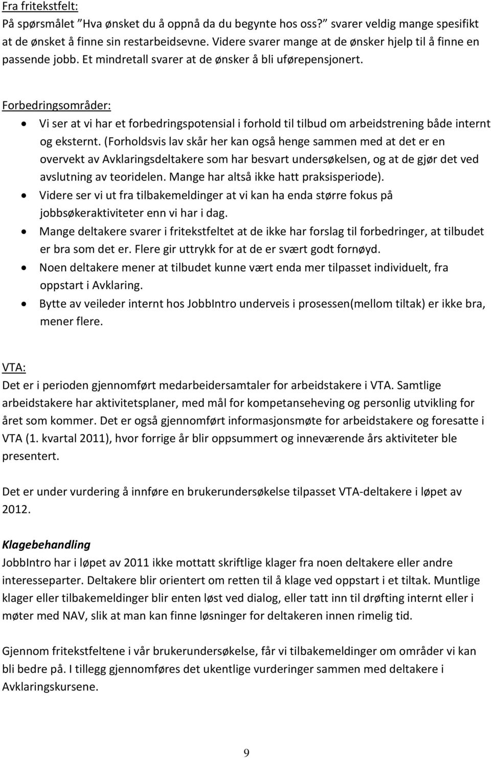 Forbedringsområder: Vi ser at vi har et forbedringspotensial i forhold til tilbud om arbeidstrening både internt og eksternt.