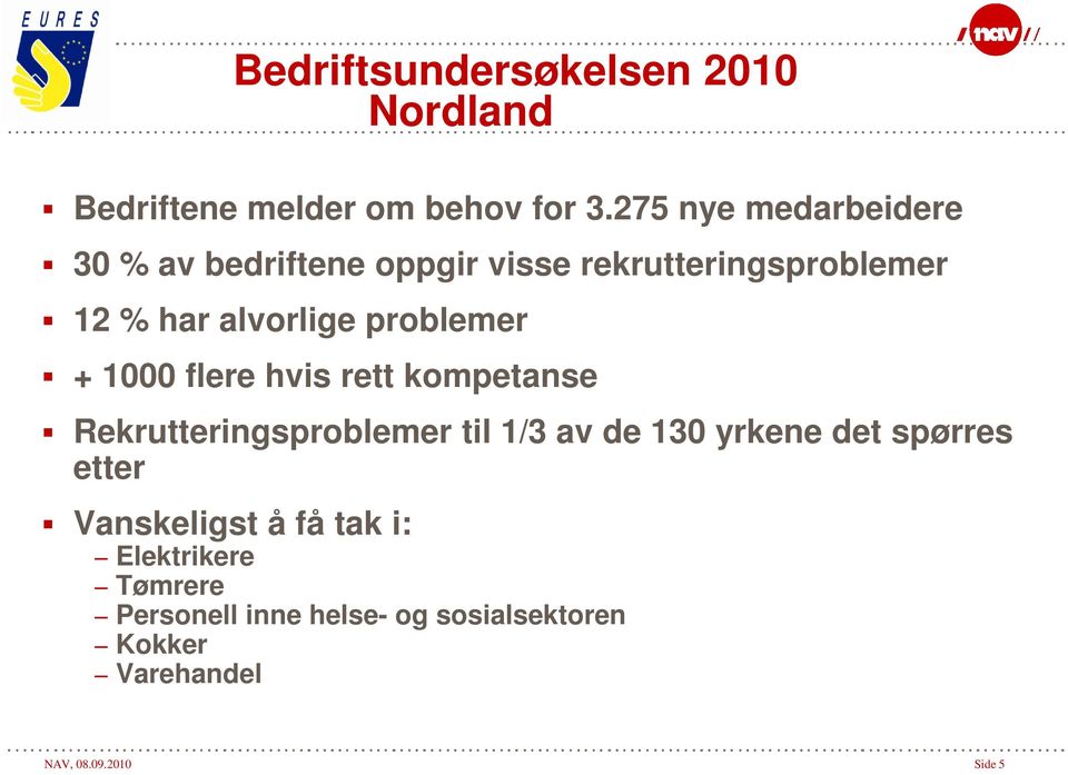 problemer + 1000 flere hvis rett kompetanse Rekrutteringsproblemer til 1/3 av de 130 yrkene det