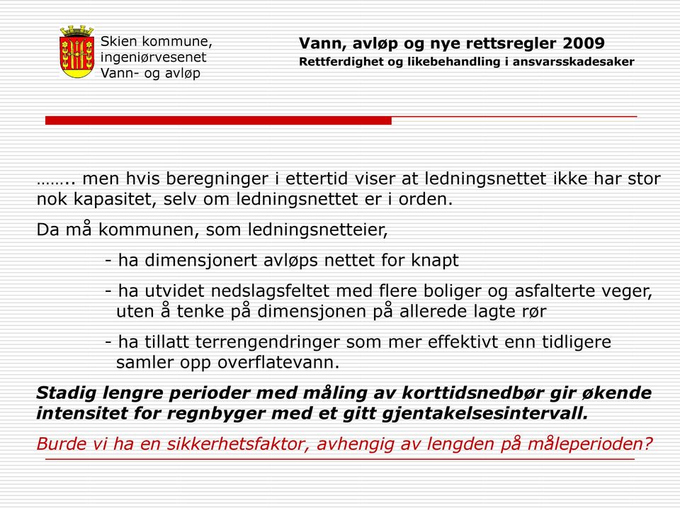 uten å tenke på dimensjonen på allerede lagte rør - ha tillatt terrengendringer som mer effektivt enn tidligere samler opp overflatevann.