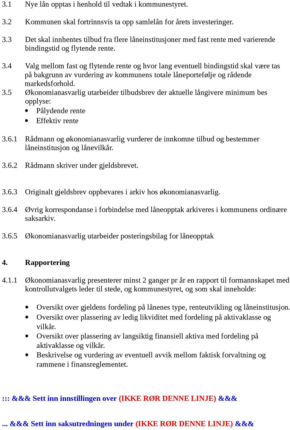 5 Økonomianasvarlig utarbeider tilbudsbrev der aktuelle långivere minimum bes opplyse: Pålydende rente Effektiv rente 3.6.