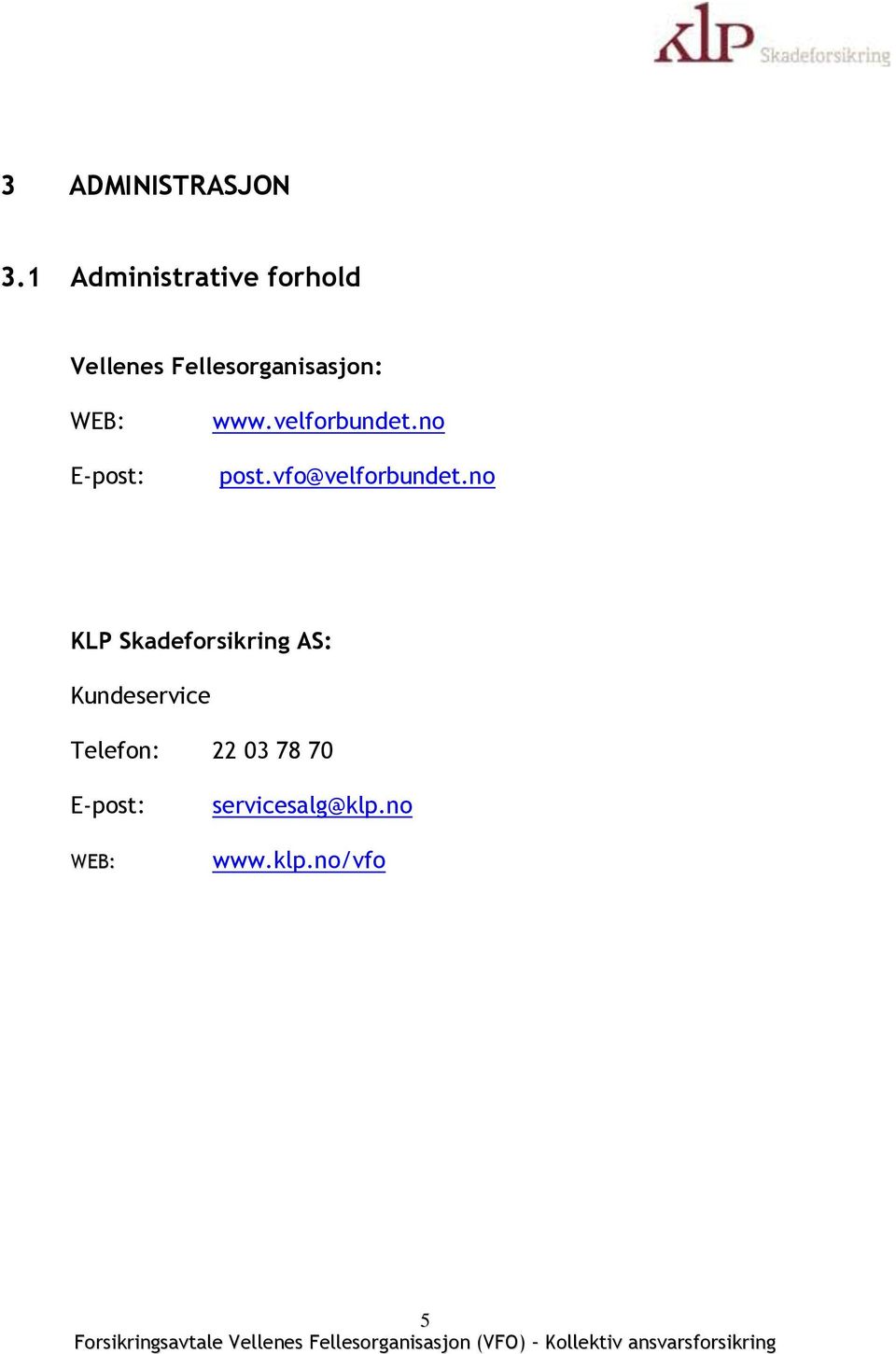 E-post: www.velforbundet.no post.vfo@velforbundet.