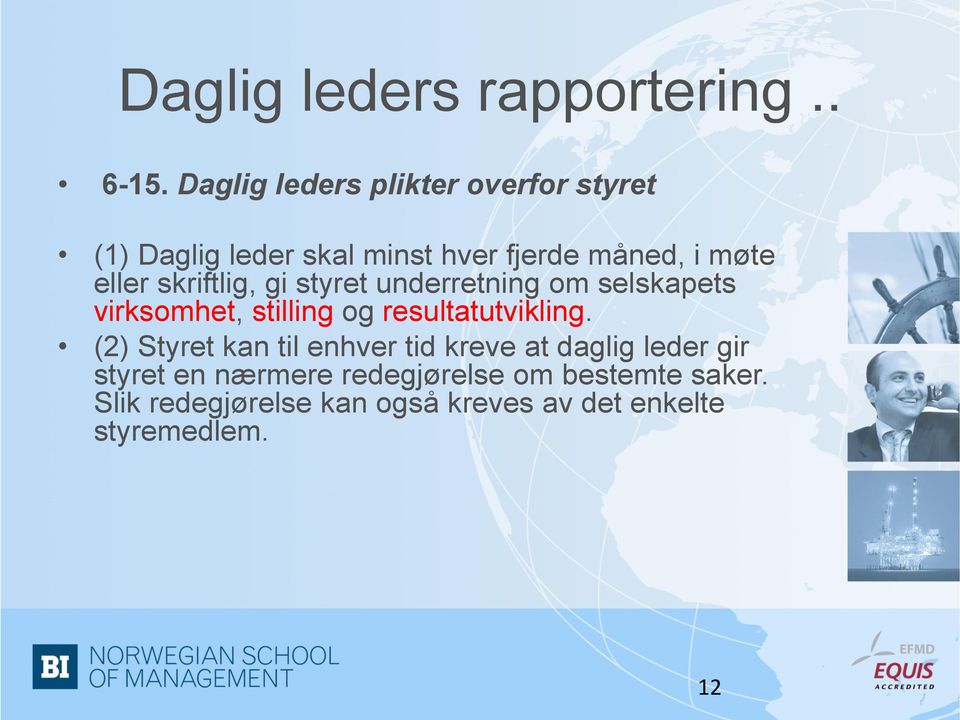 skriftlig, gi styret underretning om selskapets virksomhet, stilling og resultatutvikling.