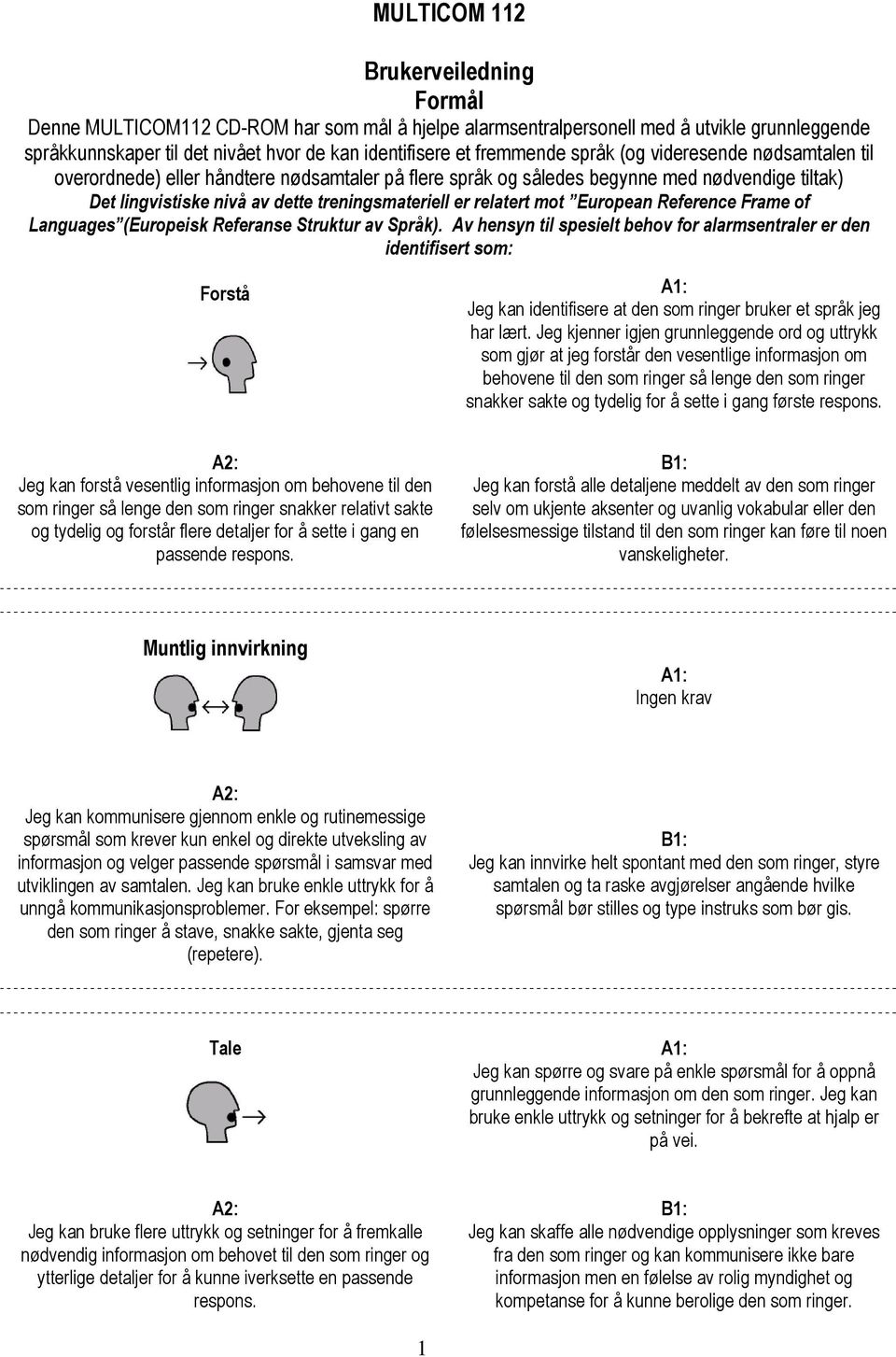 relatert mot European Reference Frame of Languages (Europeisk Referanse Struktur av Språk).