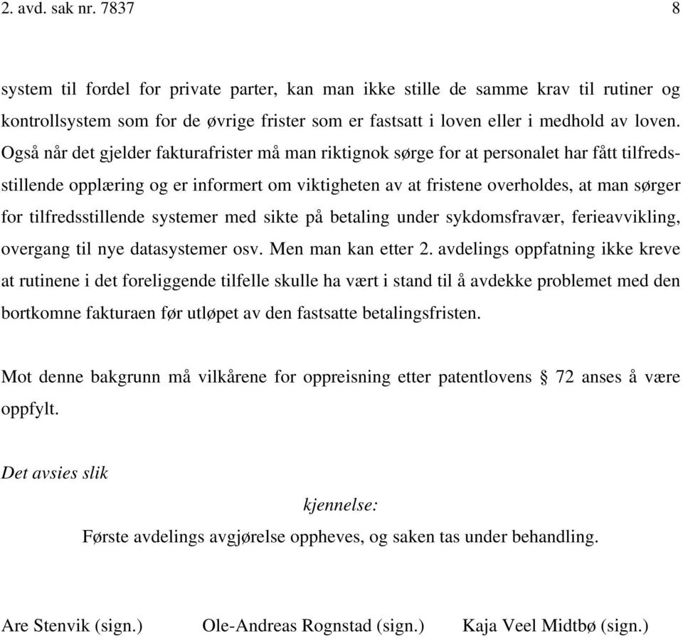 tilfredsstillende systemer med sikte på betaling under sykdomsfravær, ferieavvikling, overgang til nye datasystemer osv. Men man kan etter 2.