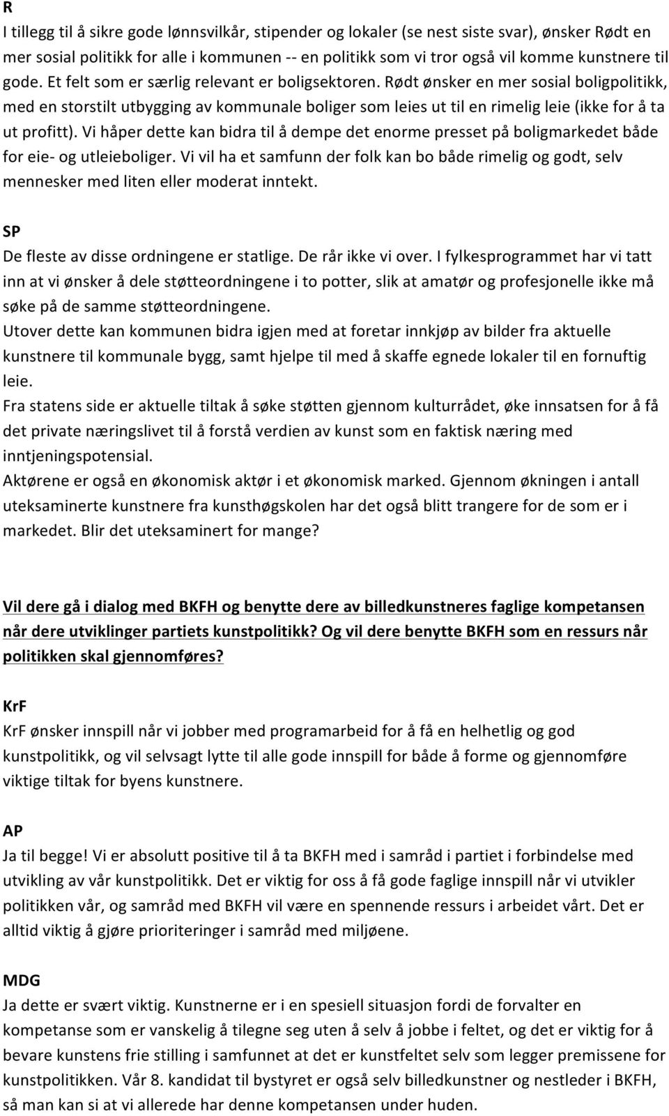 Vi håper dette kan bidra til å dempe det enorme presset på boligmarkedet både for eie- og utleieboliger.