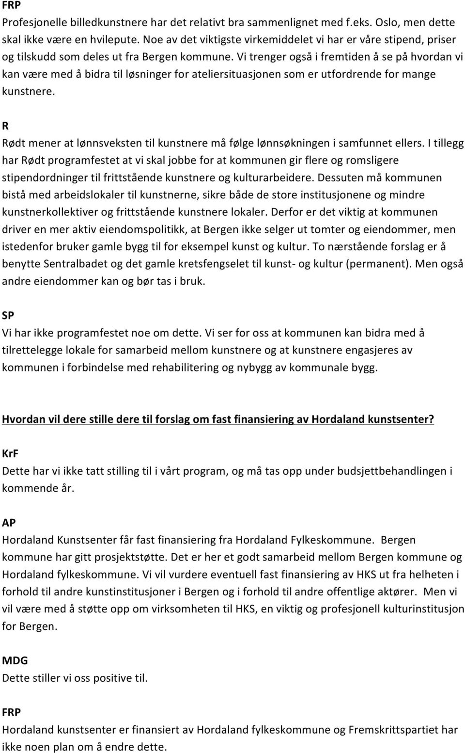 Vi trenger også i fremtiden å se på hvordan vi kan være med å bidra til løsninger for ateliersituasjonen som er utfordrende for mange kunstnere.