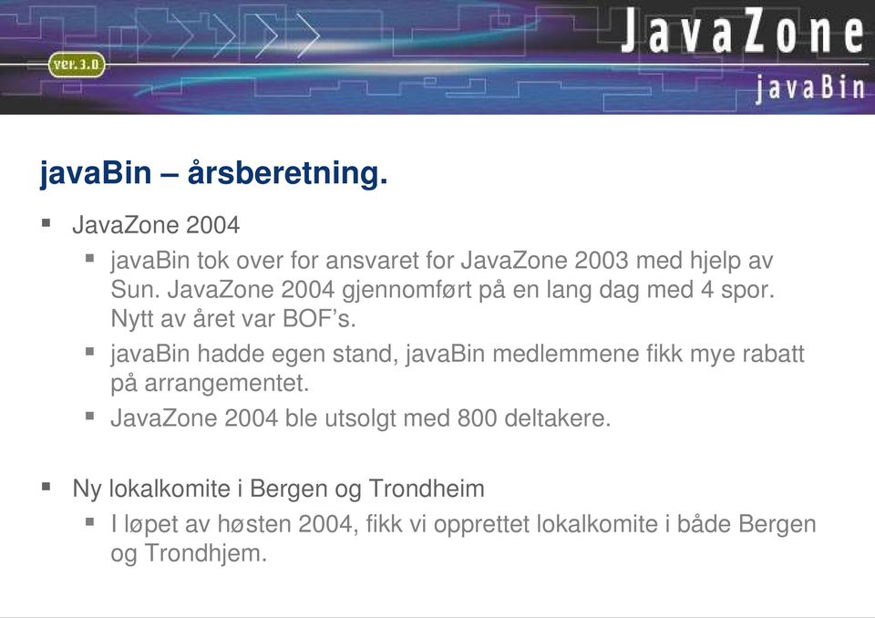 javabin hadde egen stand, javabin medlemmene fikk mye rabatt på arrangementet.