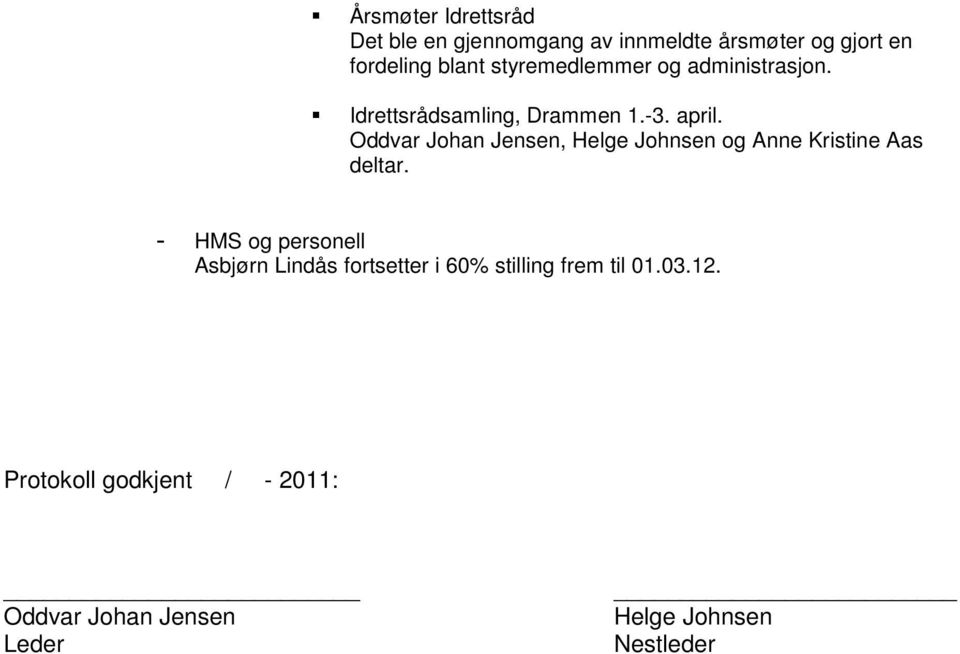 Oddvar Johan Jensen, Helge Johnsen og Anne Kristine Aas deltar.