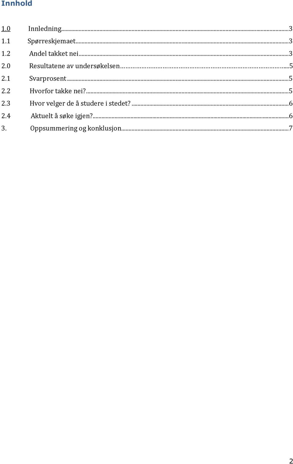 2 Hvorfor takke nei?... 5 2.3 Hvor velger de å studere i stedet?... 6 2.