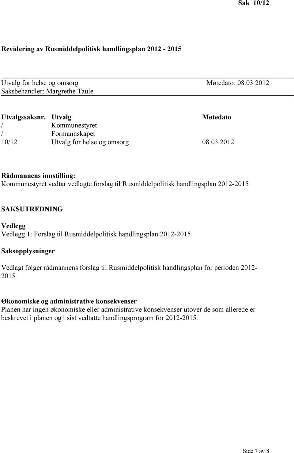 2012 Rådmannens innstilling: Kommunestyret vedtar vedlagte forslag til Rusmiddelpolitisk handlingsplan 2012-2015.