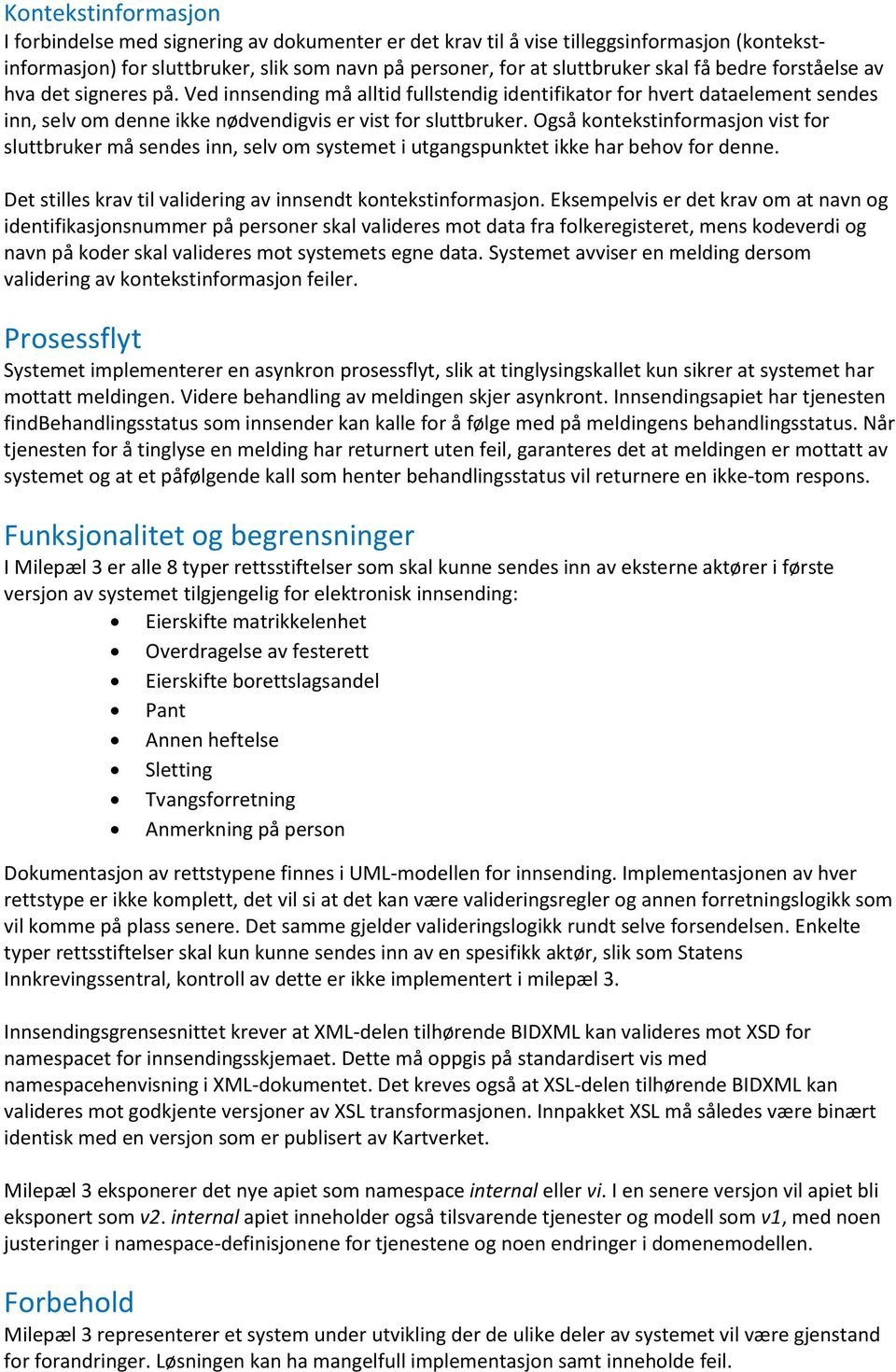 Også kontekstinformasjon vist for sluttbruker må sendes inn, selv om systemet i utgangspunktet ikke har behov for denne. Det stilles krav til validering av innsendt kontekstinformasjon.