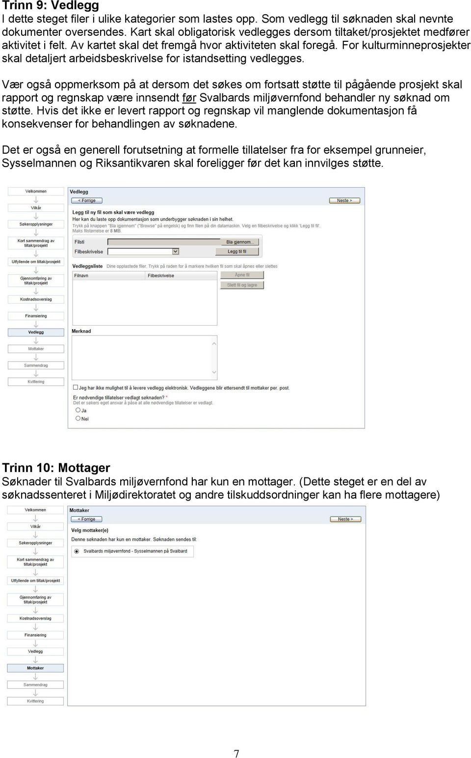 For kulturminneprosjekter skal detaljert arbeidsbeskrivelse for istandsetting vedlegges.