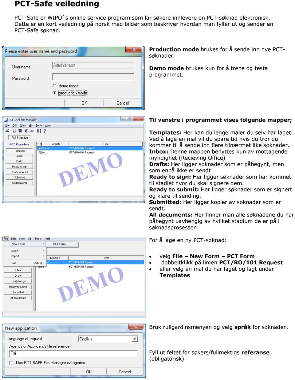 Demo mode brukes kun for å trene og teste programmet. Til venstre i programmet vises følgende mapper; Templates: Her kan du legge maler du selv har laget.