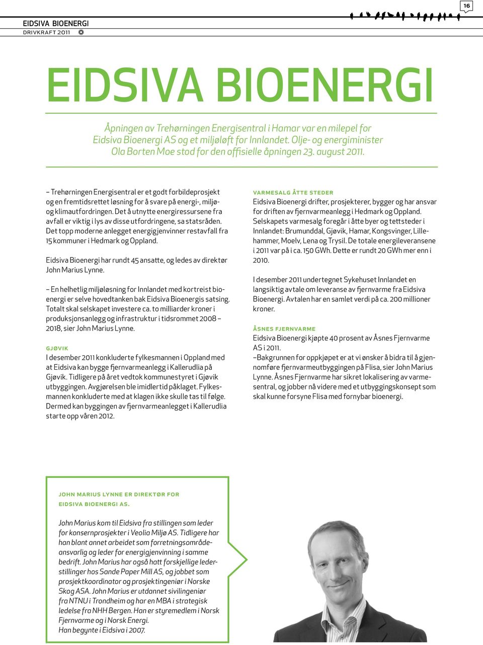 Trehørningen Energisentral er et godt forbildeprosjekt og en fremtidsrettet løsning for å svare på energi-, miljøog klimautfordringen.