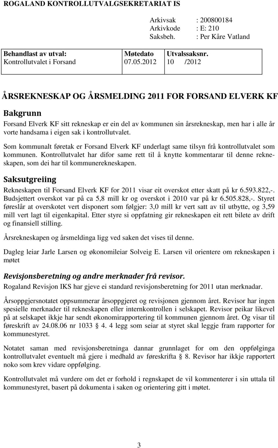 kontrollutvalet. Som kommunalt føretak er Forsand Elverk KF underlagt same tilsyn frå kontrollutvalet som kommunen.