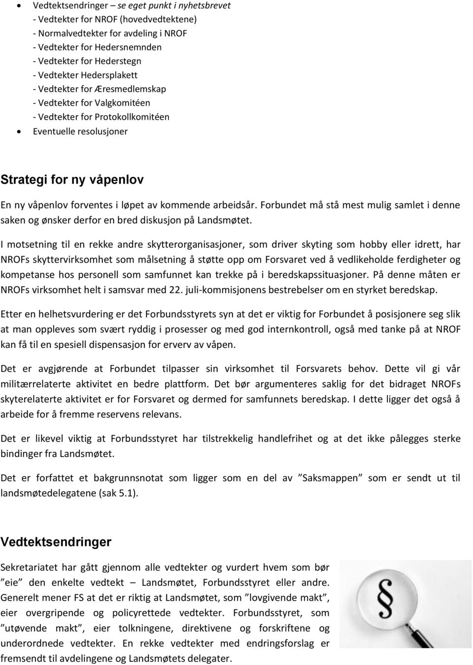 kommende arbeidsår. Forbundet må stå mest mulig samlet i denne saken og ønsker derfor en bred diskusjon på Landsmøtet.