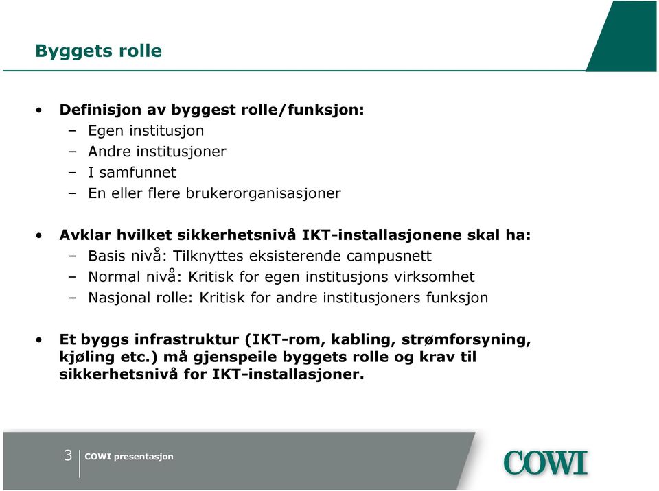 Normal nivå: Kritisk for egen institusjons virksomhet Nasjonal rolle: Kritisk for andre institusjoners funksjon Et byggs