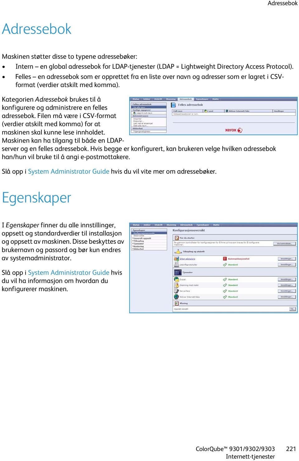 Kategorien Adressebok brukes til å konfigurere og administrere en felles adressebok. Filen må være i CSV-format (verdier atskilt med komma) for at maskinen skal kunne lese innholdet.