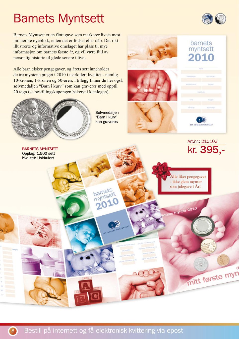 Alle barn elsker pengegaver, og årets sett inneholder de tre myntene preget i 2010 i usirkulert kvalitet - nemlig 10-kronen, 1-kronen og 50-øren.