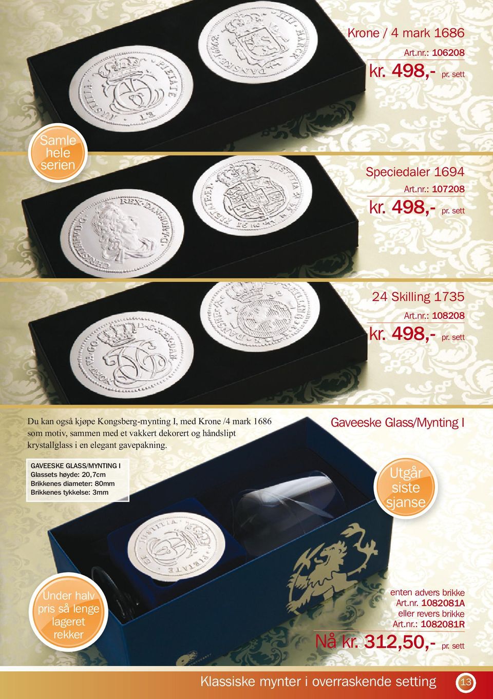 sett Du kan også kjøpe Kongsberg-mynting I, med Krone /4 mark 1686 som motiv, sammen med et vakkert dekorert og håndslipt krystallglass i en elegant gavepakning.