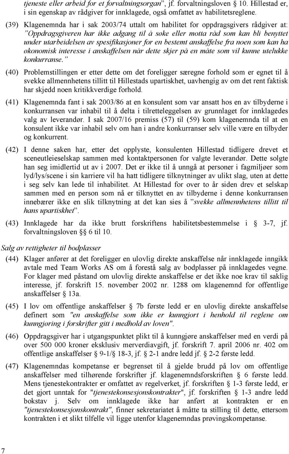 spesifikasjoner for en bestemt anskaffelse fra noen som kan ha økonomisk interesse i anskaffelsen når dette skjer på en måte som vil kunne utelukke konkurranse.