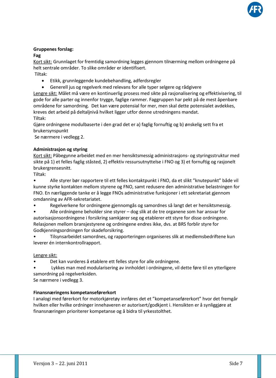 rasjonalisering og effektivisering, til gode for alle parter og innenfor trygge, faglige rammer. Faggruppen har pekt på de mest åpenbare områdene for samordning.