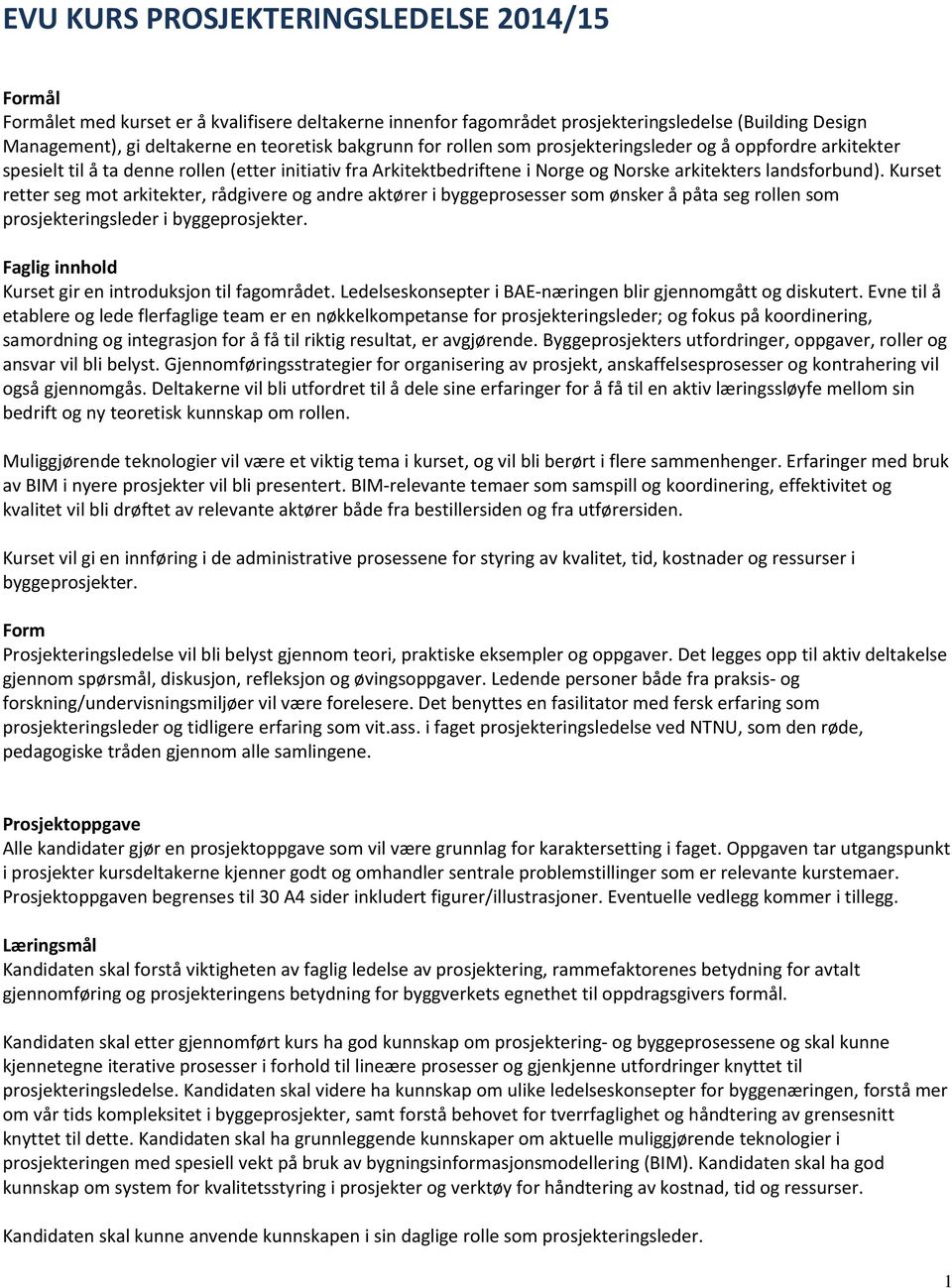 Kurset retter seg mot arkitekter, rådgivere og andre aktører i byggeprosesser som ønsker å påta seg rollen som prosjekteringsleder i byggeprosjekter.