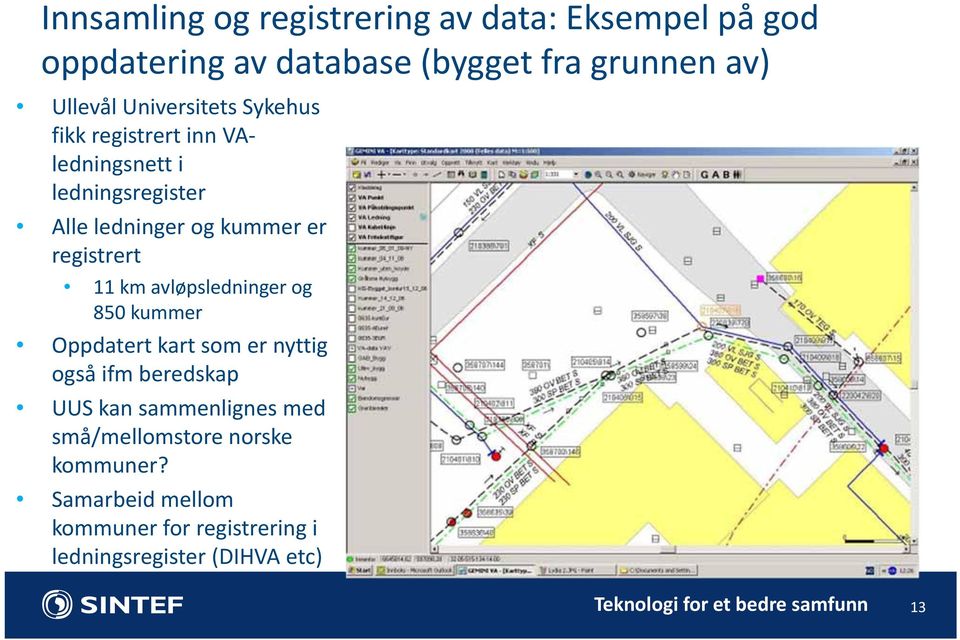 km avløpsledninger og 850 kummer Oppdatert kart som er nyttig også ifm beredskap UUS kan sammenlignes med