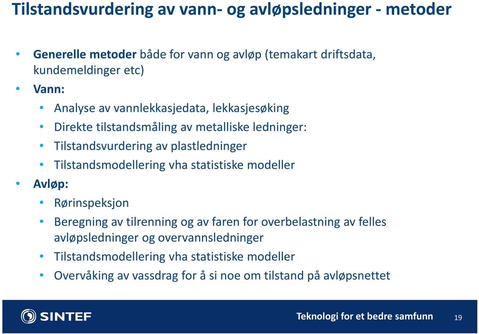 Tilstandsmodellering vha statistiske modeller Avløp: Rørinspeksjon Beregning av tilrenning og av faren for overbelastning av felles