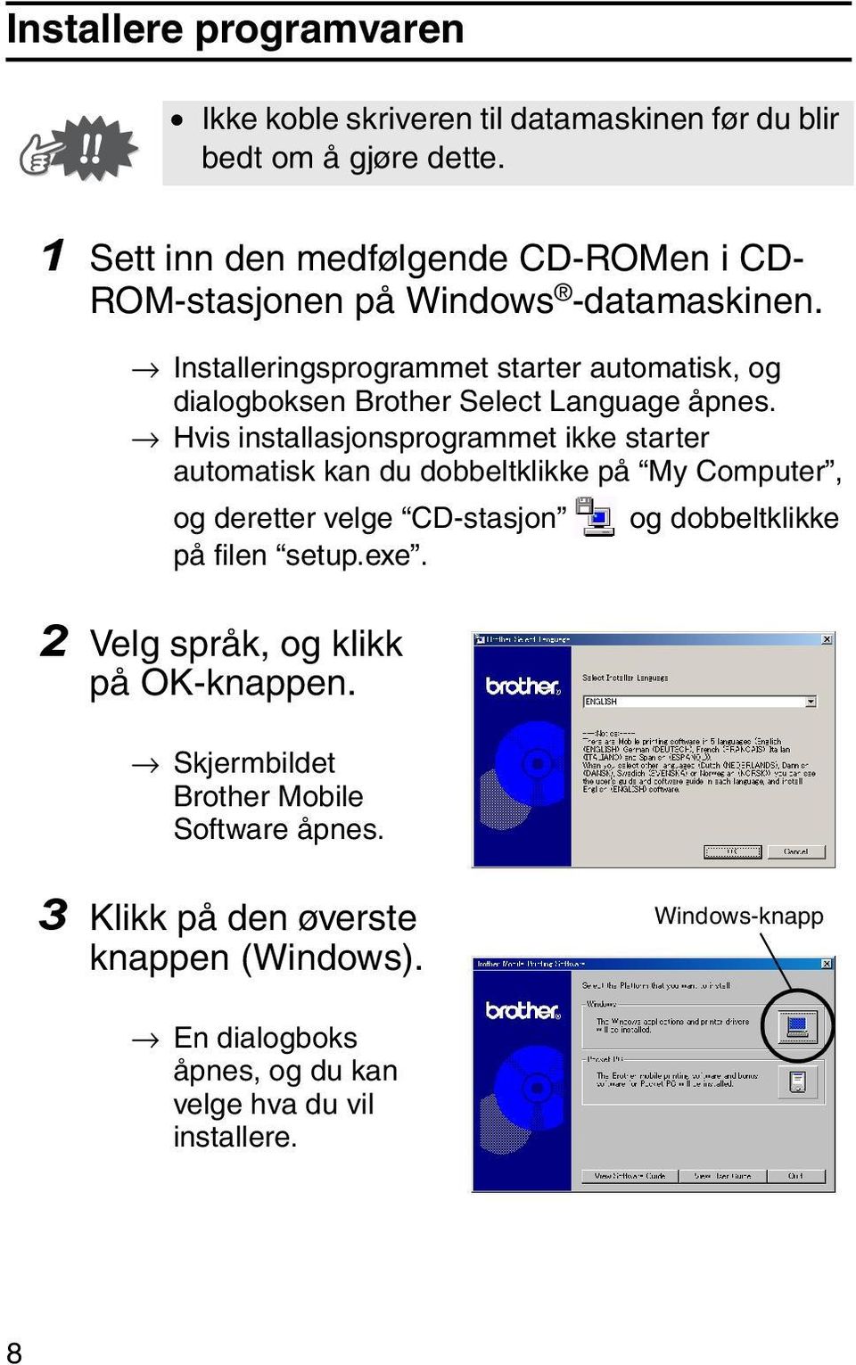 Installeringsprogrammet starter automatisk, og dialogboksen Brother Select Language åpnes.