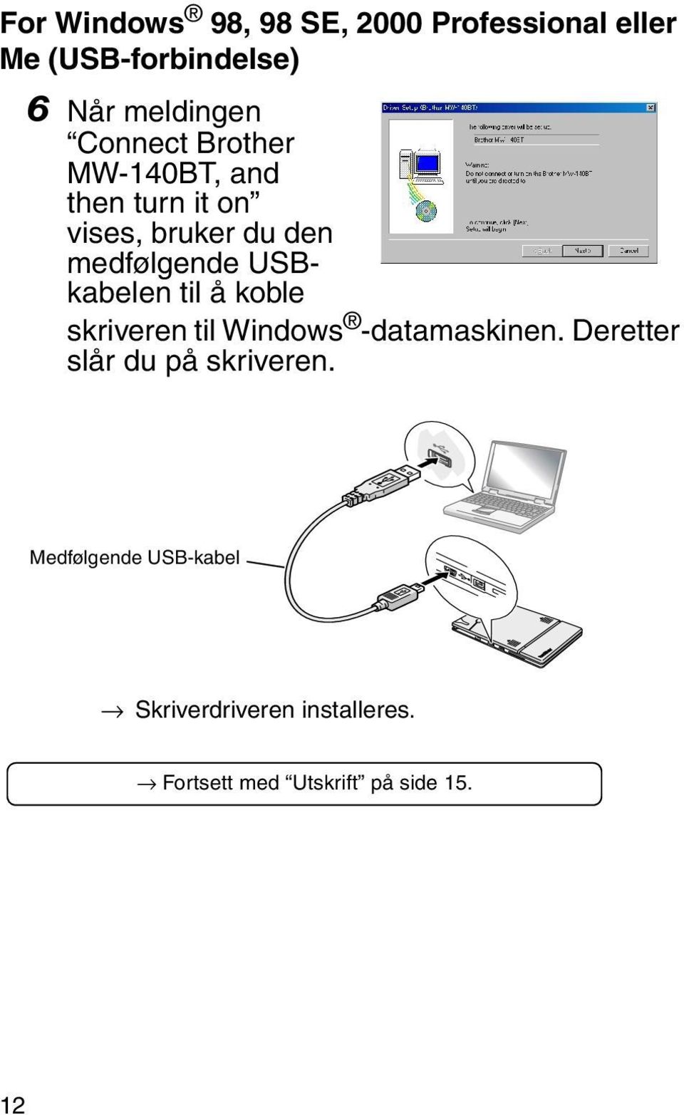 USBkabelen til å koble skriveren til Windows -datamaskinen.