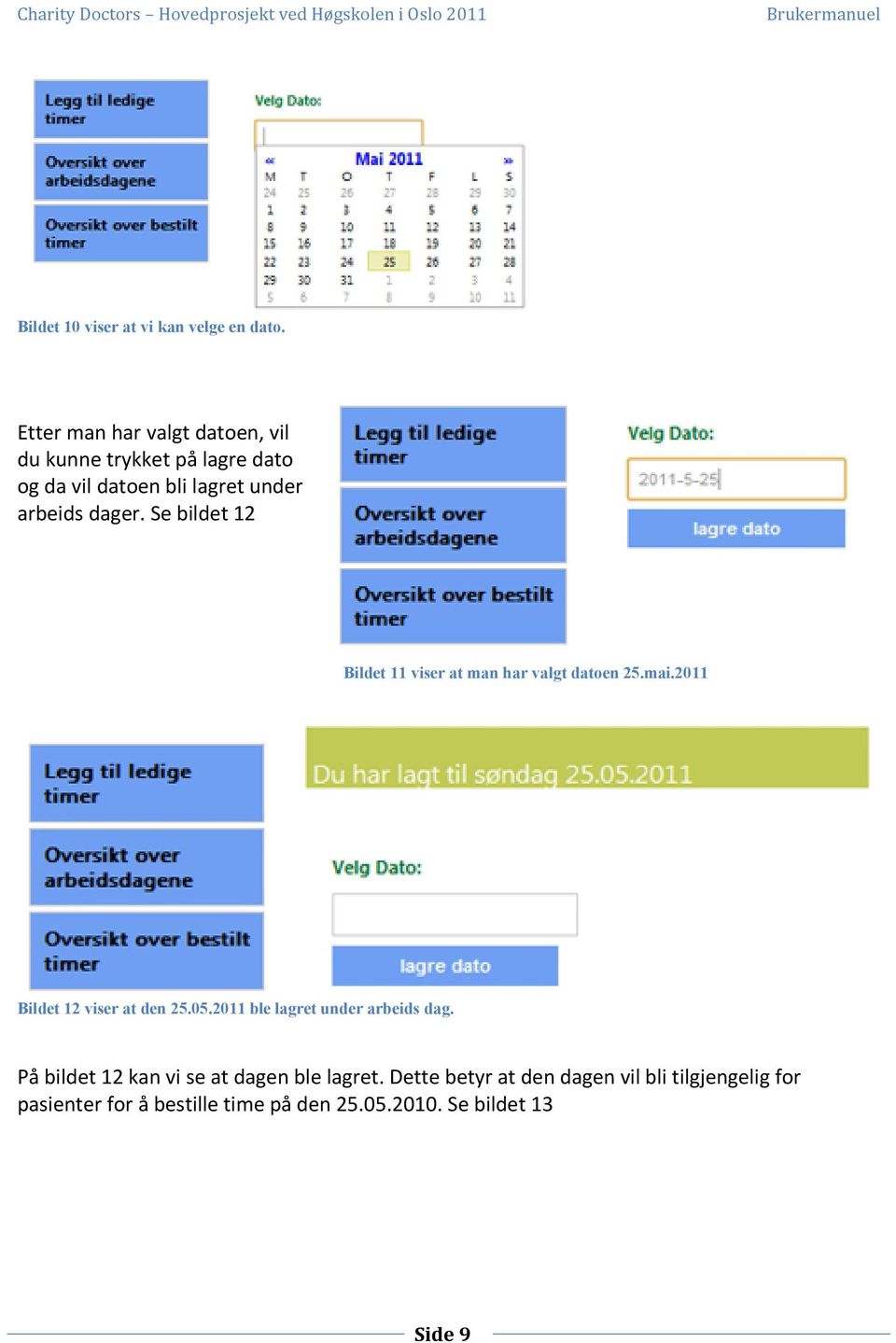 Se bildet 12 Bildet 11 viser at man har valgt datoen 25.mai.2011 Bildet 12 viser at den 25.05.