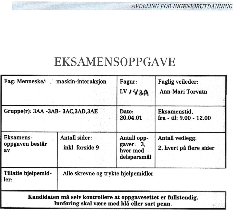 ppgavr: 3 hvr md dlspørsmål Antall vdlgg: 2 hvrt på flr sidr Tillatt hjlpmidlr: All skrvn g trykt