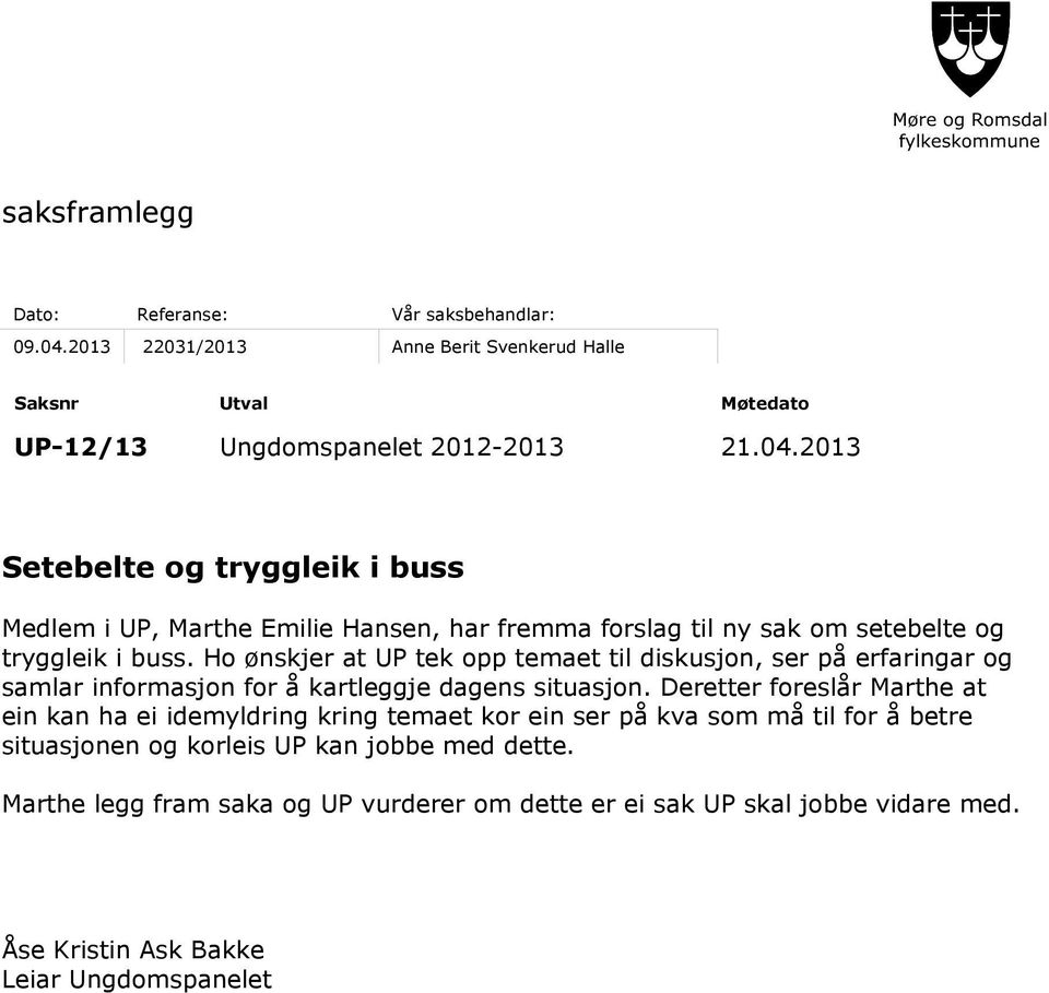2013 Setebelte og tryggleik i buss Medlem i UP, Marthe Emilie Hansen, har fremma forslag til ny sak om setebelte og tryggleik i buss.