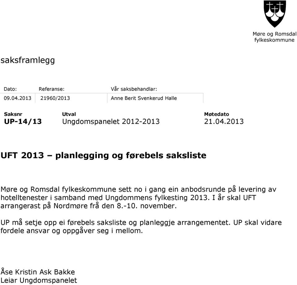 2013 UFT 2013 planlegging og førebels saksliste Møre og Romsdal fylkeskommune sett no i gang ein anbodsrunde på levering av hotelltenester i