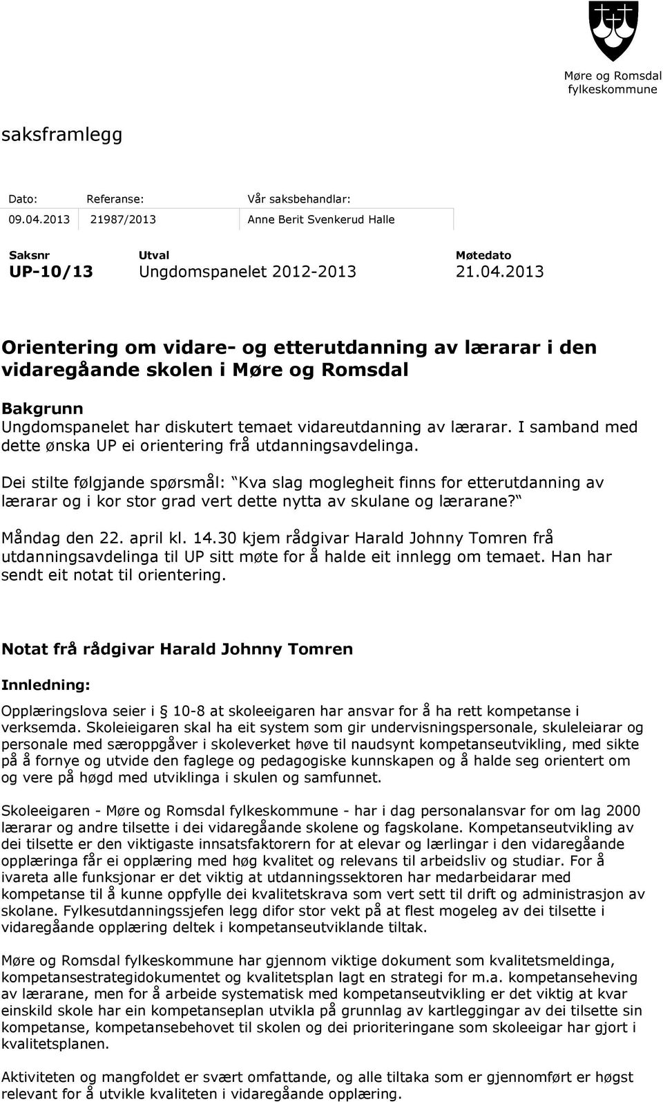 2013 Orientering om vidare- og etterutdanning av lærarar i den vidaregåande skolen i Møre og Romsdal Bakgrunn Ungdomspanelet har diskutert temaet vidareutdanning av lærarar.