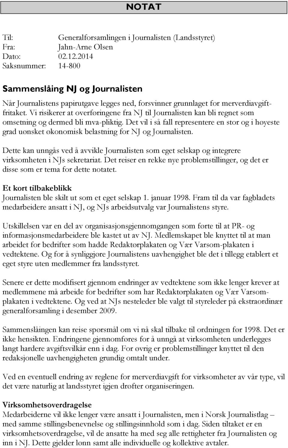 Vi risikerer at overføringene fra NJ til Journalisten kan bli regnet som omsetning og dermed bli mva-pliktig.