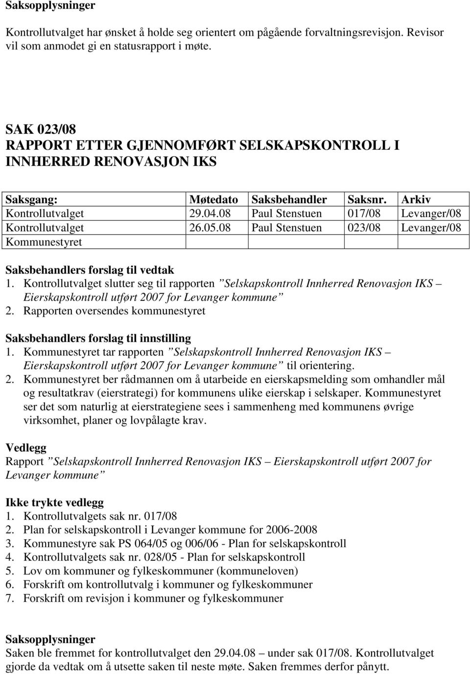 08 Paul Stenstuen 017/08 Levanger/08 Kontrollutvalget 26.05.08 Paul Stenstuen 023/08 Levanger/08 Kommunestyret Saksbehandlers forslag til vedtak 1.